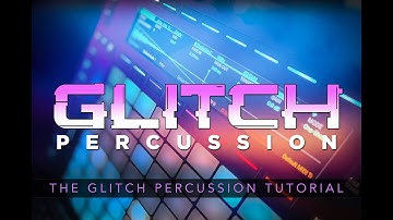 The Glitch Percussion Tutorial