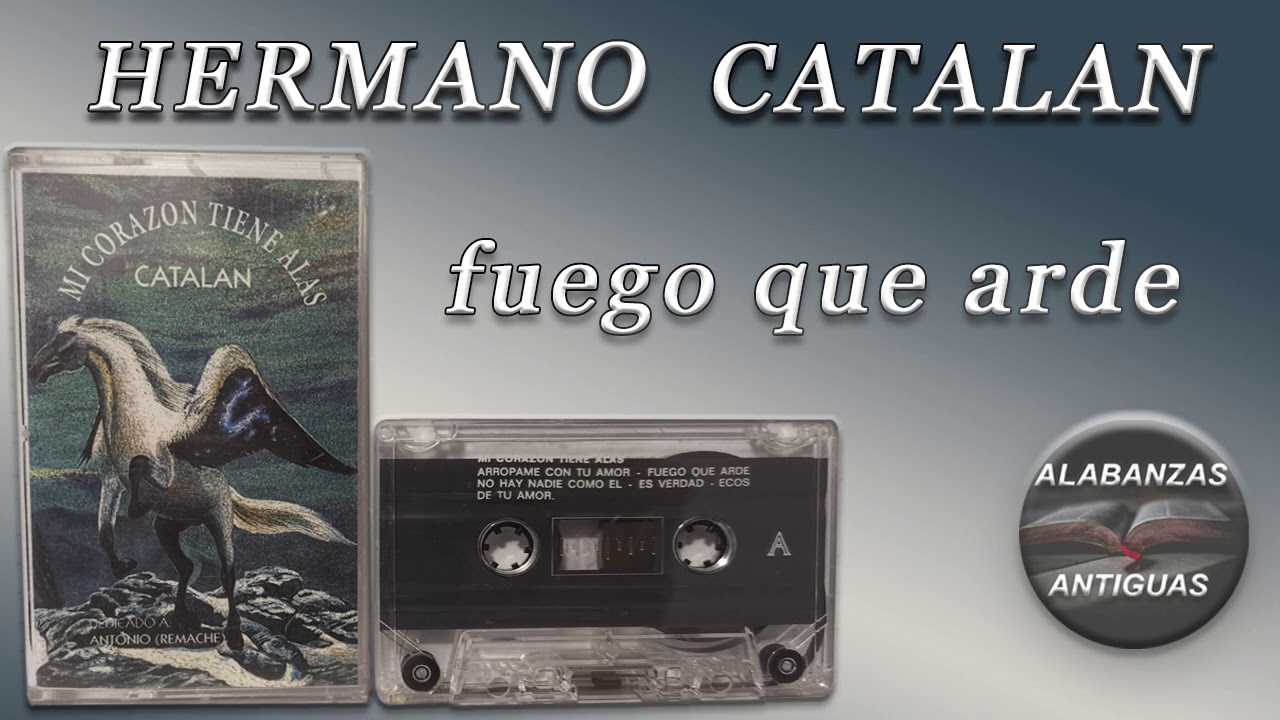 hermano catalan | FUEGO QUE ARDE | alabanzas antiguas