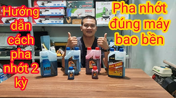 Hướng dẫn cách pha nhớt 2 kỳ đúng. 80% yếu tố quyết định máy bền hay không.
