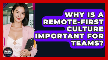 Why Is A Remote-first Culture Important For Teams? - Founders Supporting Founders
