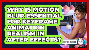 Why Is Motion Blur Essential For Keyframe Animation Realism In After Effects? - Design Tool Unlocked