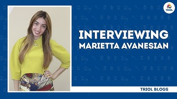 Triol Blogs: Interviewing Marietta Avanesian
