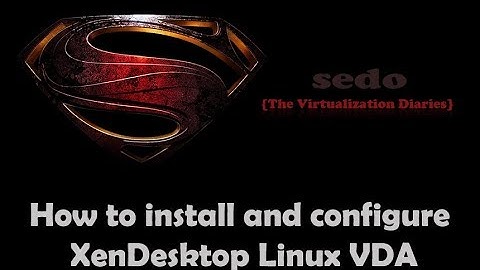 How to Install & Configure XenDesktop Linux VDA
