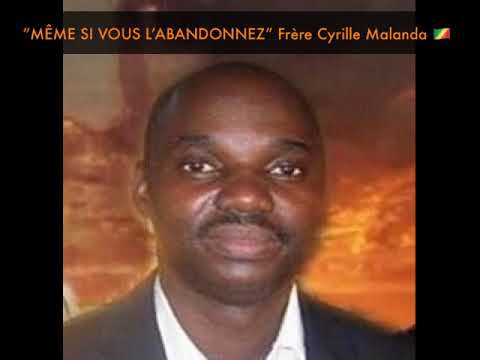 “MÊME SI VOUS L’ABANDONNEZ” Frère Cyrille Malanda 🇨🇬