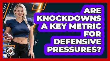 Are Knockdowns A Key Metric For Defensive Pressures? - Gridiron Data Digest