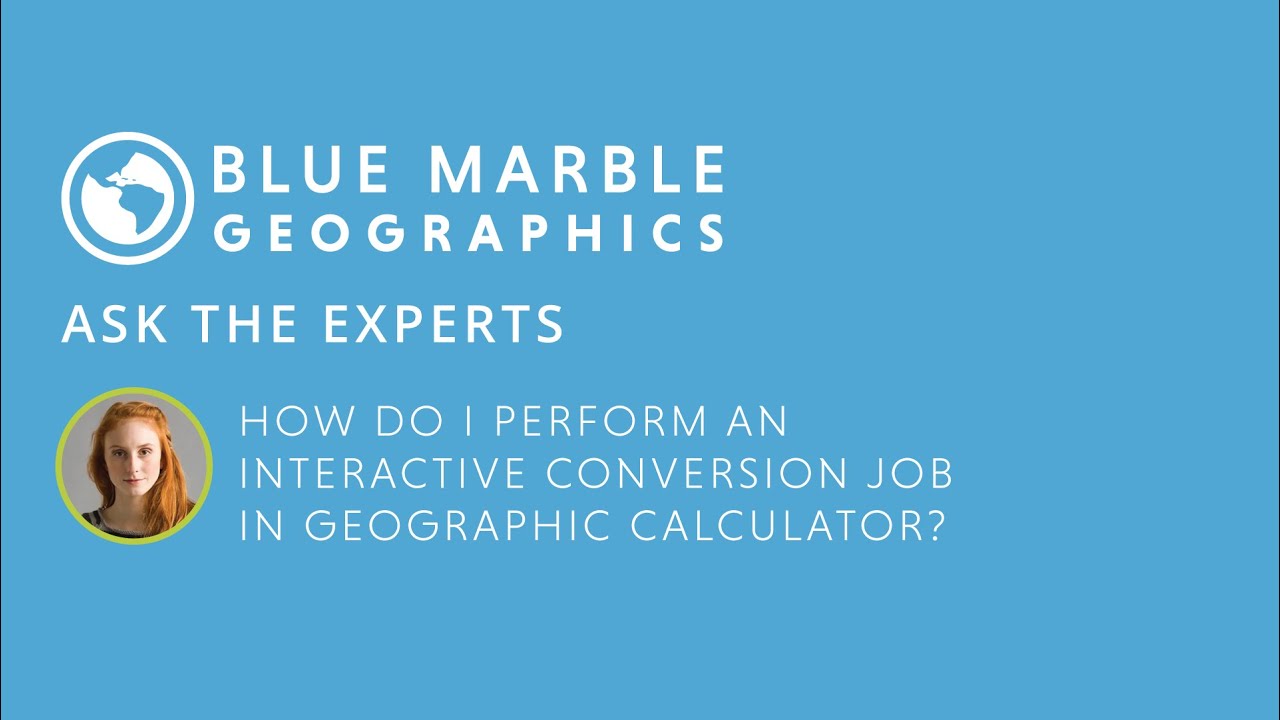 Ask the Experts: How do I perform an interactive conversion job in Geographic Calculator?