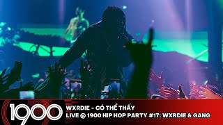 Wxrdie - Có Thể Thấy [LIVE @ 1900 Hip Hop Party #17: Wxrdie & Gang]