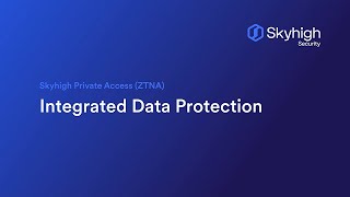 Skyhigh Private Access (ZTNA) - Integrated Data Protection