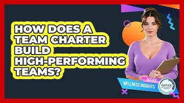 How Does A Team Charter Build High-performing Teams? - Office Wellness Insights