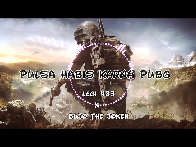Legi 483 - Pulsa Habis Karna PubG ft Bujo The Joker class=
