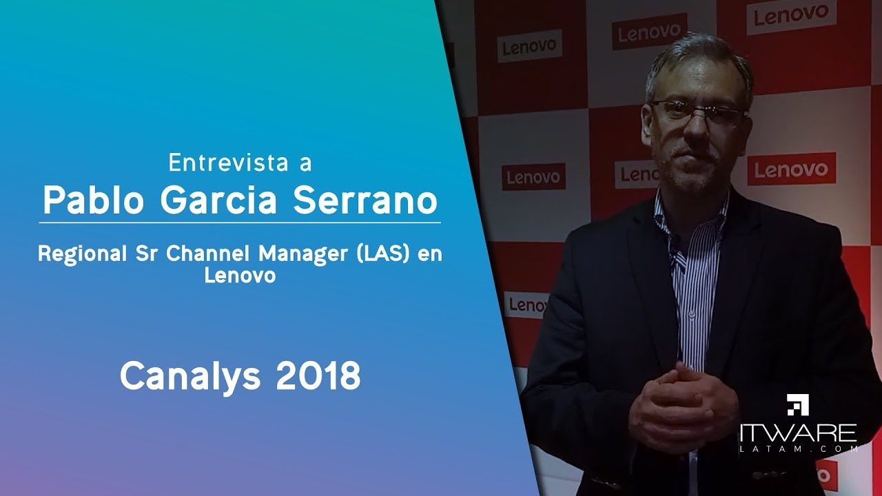 Canalys 2018: entrevista a Pablo Garcia Serrano, de Lenovo