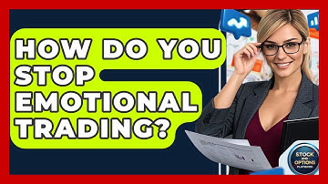 How Do You Stop Emotional Trading? - Stock and Options Playbook