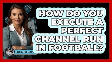 How Do You Execute A Perfect Channel Run In Football? - The Football Xpert