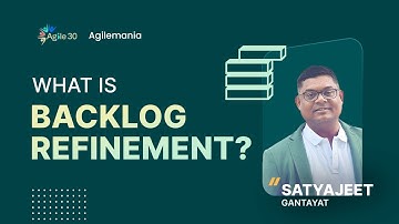 What is Backlog Refinement? | Backlog Refinement Guide | Satyajit Gantayat | Agilemania