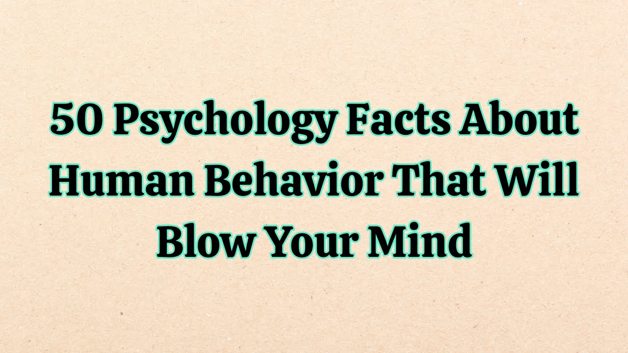 50 Psychology Facts About Human Behavior That Will Blow Your Mind ...