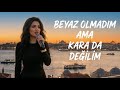 Mebrure Değilim Beyaz Olamadım Ama Kara Da Değilim 