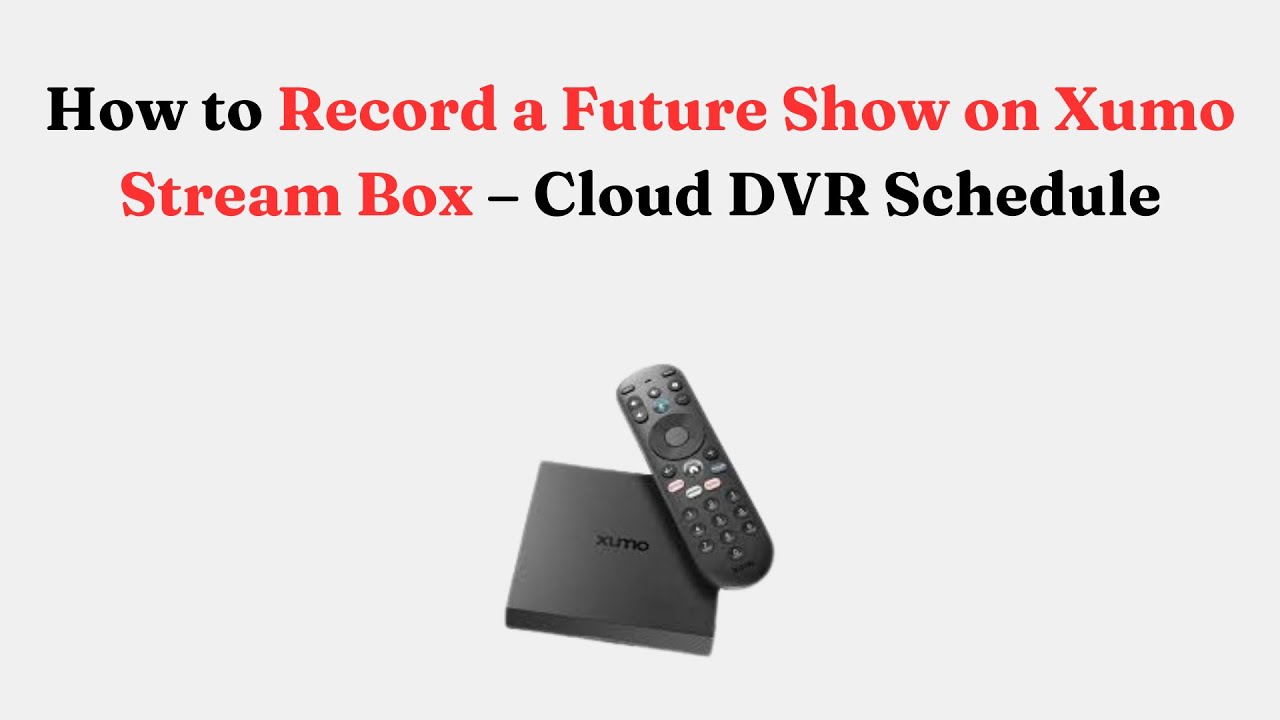 How to Record a Future Show on Xumo Stream Box – Cloud DVR Schedule