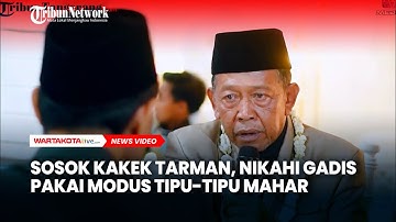 Sosok Kakek Tarman, Nikahi Gadis Pakai Modus Tipu-tipu Mahar