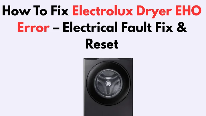 How To Fix Electrolux Dryer EHO Error – Electrical Fault Fix & Reset