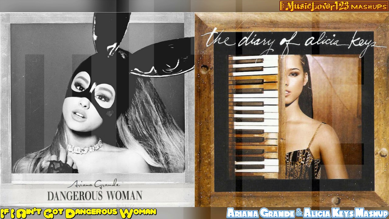 If I Ain't Got Dangerous Woman - Ariana Grande & Alicia Keys Mashup