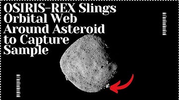 OSIRIS-REX Slings Orbital Web Around Asteroid to Capture Sample | 4K