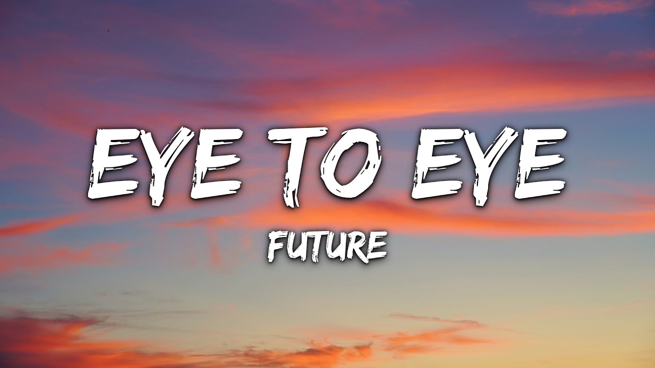 Future - Eye To Eye (Lyrics) - YouTube