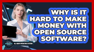 Why Is It Hard To Make Money With Open Source Software? - All About Operating Systems