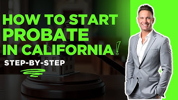 Start Probate in California: Step-by-Step Guide (2025)