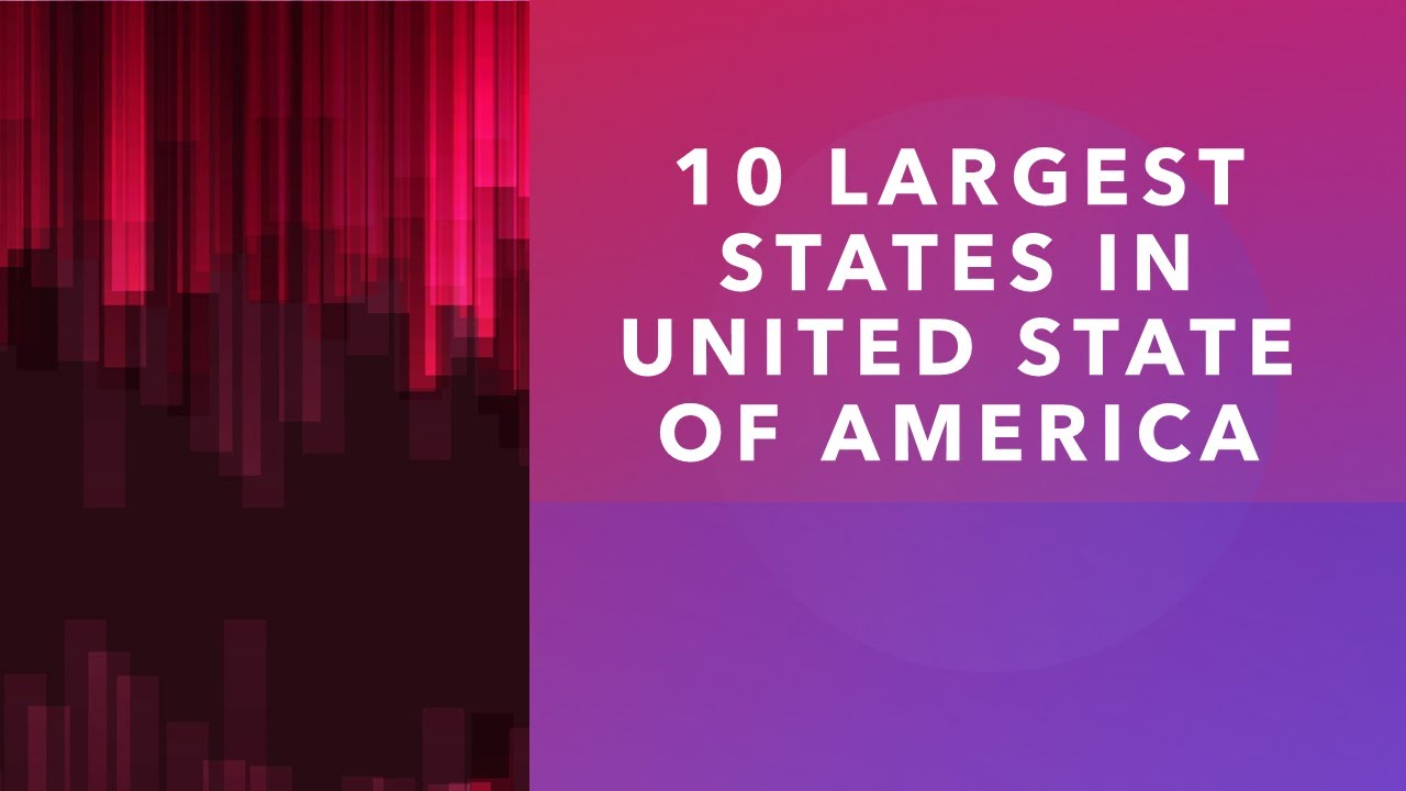 10 LARGEST STATES IN UNITED STATE OF AMERICA YouTube 10 LARGEST STATES IN UNITED STATE OF AMERICA YouTube