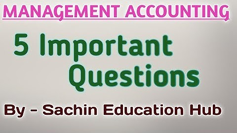 Management Accounting Important Questions | 5 Important Questions of Management Accounting