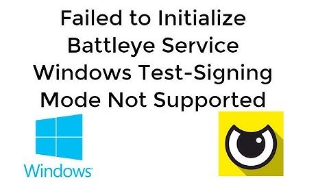 Fix Failed to Initialize Battleye Service Windows Test-Signing Mode Not Supported [UPDATED SOLVED]