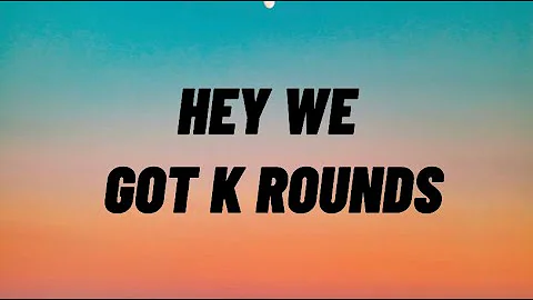 TEEFIE - Hey We Got K Rounds (ROB YOU MAYBE) (Lyrics)