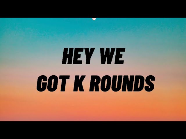 TEEFIE - Hey We Got K Rounds (ROB YOU MAYBE) (Lyrics)