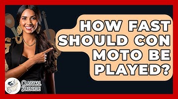 How Fast Should Con Moto Be Played? - Classical Serenade