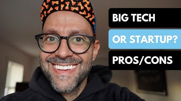 Big Tech Company vs Startup - Pros and Cons