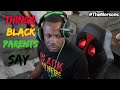 THINGS BLACK PARENTS SAY