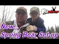 Hunting Spring Bear New Set-Up