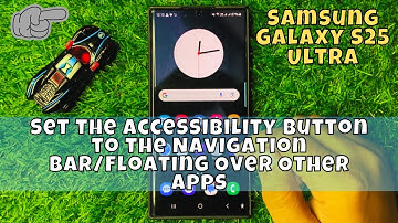 How to Set the Accessibility Button to the Navigation Bar/Floating Over Other Apps Samsung S25 Ultra