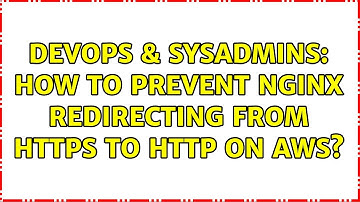 DevOps & SysAdmins: How to prevent nginx redirecting from HTTPS to HTTP on AWS? (3 Solutions!!)