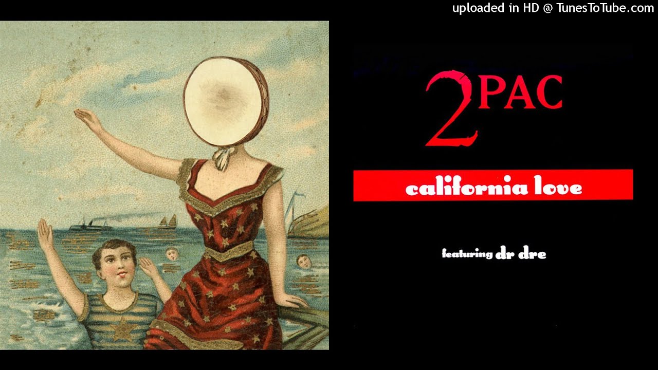 Neutral Milk Hotel x 2Pac - King Of Carrot Flowers Part One x California Love