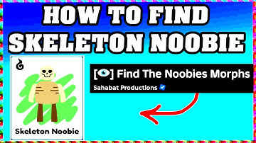 How To Find SKELETON NOOBIE in FIND THE NOOBIES MORPHS ROBLOX [Update] [walkthrough]