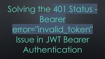 Solving the 401 Status - Bearer error="invalid_token" Issue in JWT Bearer Authentication