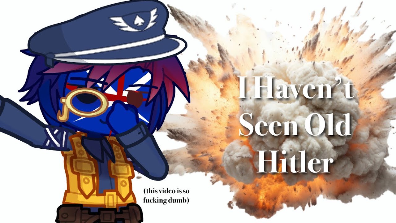 britain hasn’t seen old hitler || ft. uk.. and some… || countryhumans || GL2!!!