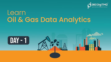 Oil & Gas Data Analytics | Day 1 | 8 hours Course | 360DigiTMG