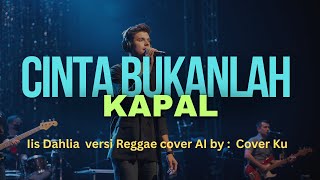 Cinta Bukanlah Kapal –    Iis Dahlia  versi Reggae  Cover AI by :  Cover Ku