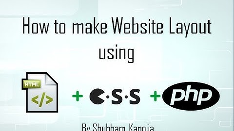 How to make Webpage Layout using HTML,CSS and PHP