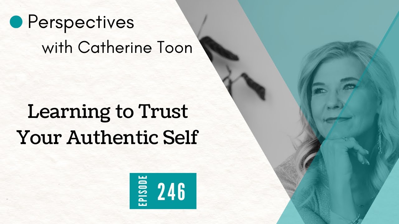 Learning to Trust Your Authentic Self | Podcast Episode 246
