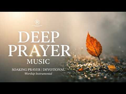 Deep Prayer Music | Intimate Worship for Spiritual Encounters