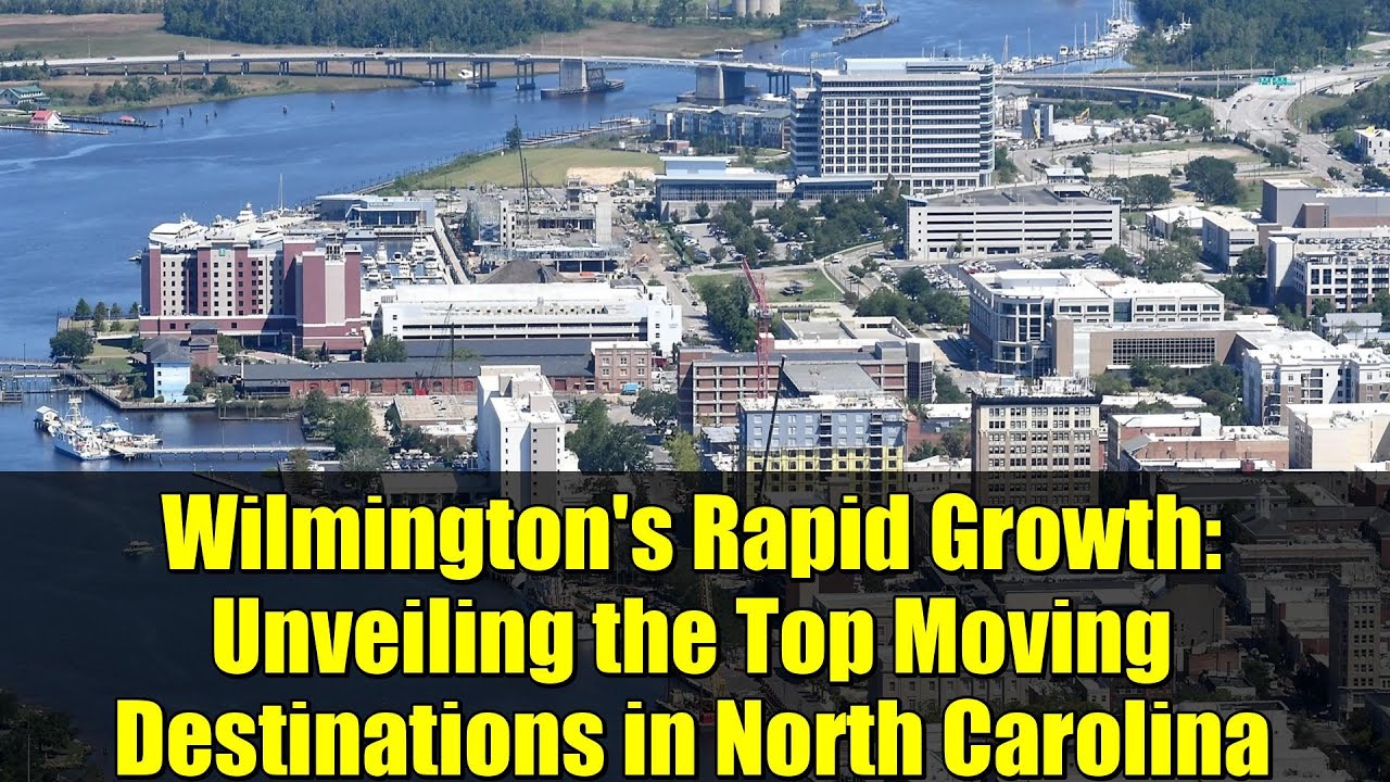 Wilmington's Rapid Growth: Unveiling the Top Moving Destinations in North Carolina