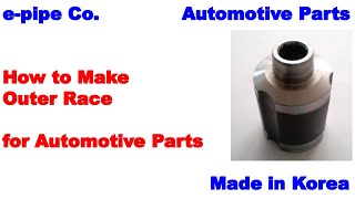 E-Pipe Co. How To Make Outer Race For Automotive Parts